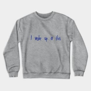 I Woke Up Crewneck Sweatshirt